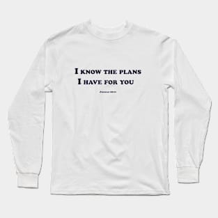 I know the plans for you Long Sleeve T-Shirt